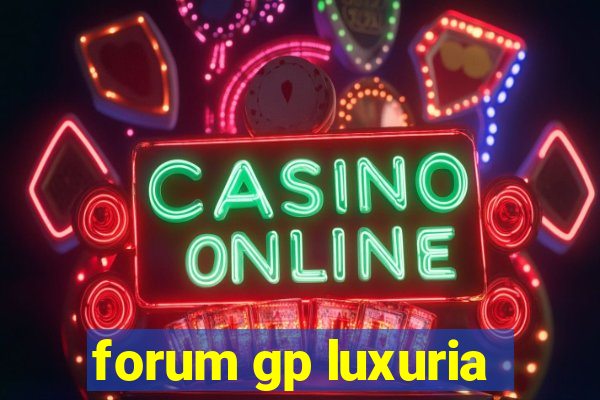 forum gp luxuria